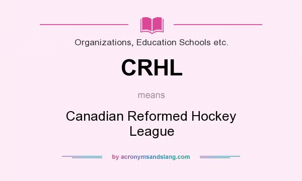 What does CRHL mean? It stands for Canadian Reformed Hockey League