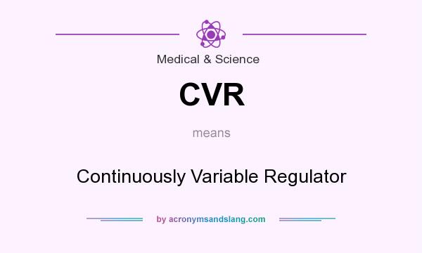 What does CVR mean? It stands for Continuously Variable Regulator