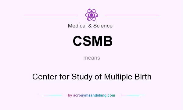 What does CSMB mean? It stands for Center for Study of Multiple Birth