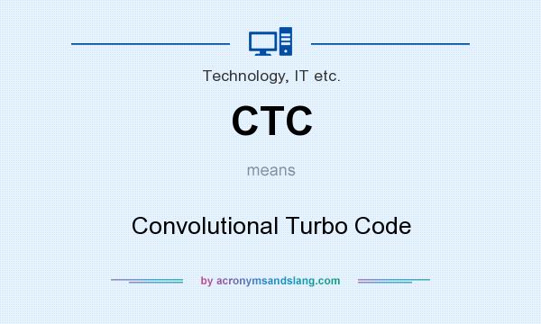 What does CTC mean? It stands for Convolutional Turbo Code