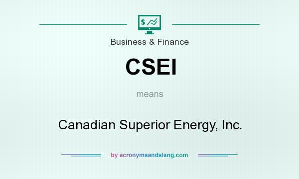 What does CSEI mean? It stands for Canadian Superior Energy, Inc.