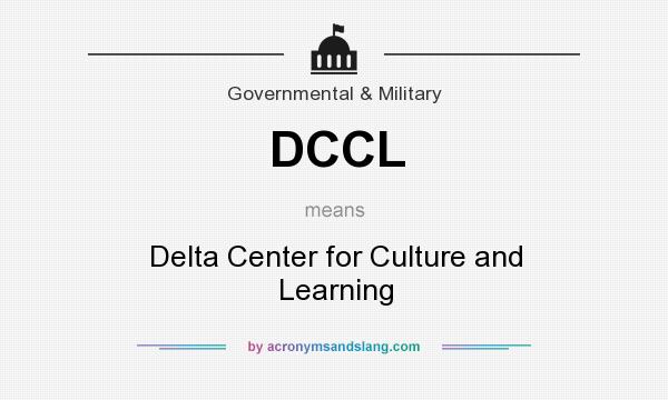 What does DCCL mean? It stands for Delta Center for Culture and Learning