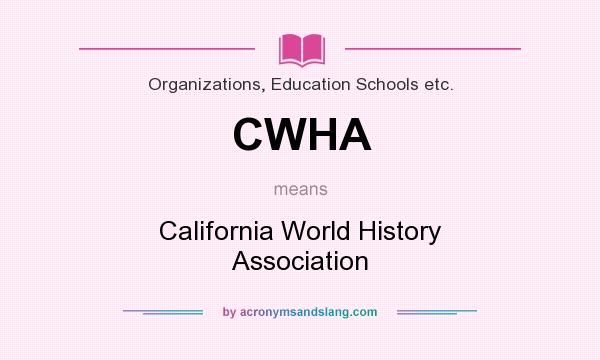 What does CWHA mean? It stands for California World History Association