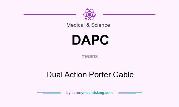 What does DAPC mean? It stands for Dual Action Porter Cable