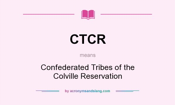 What does CTCR mean? It stands for Confederated Tribes of the Colville Reservation