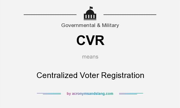 What does CVR mean? It stands for Centralized Voter Registration