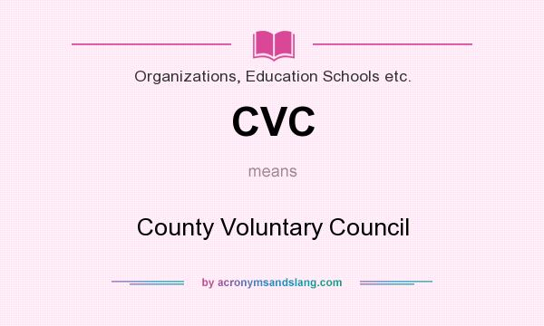 What does CVC mean? It stands for County Voluntary Council