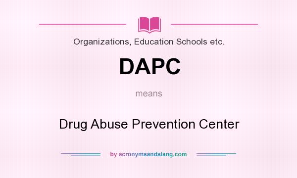 What does DAPC mean? It stands for Drug Abuse Prevention Center