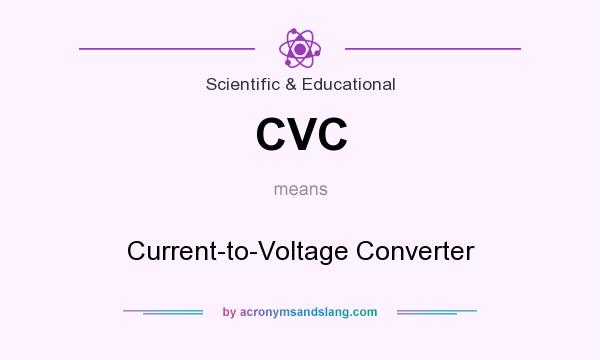 What does CVC mean? It stands for Current-to-Voltage Converter