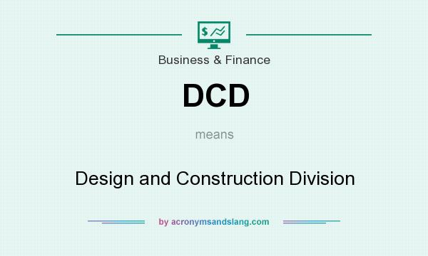 What does DCD mean? It stands for Design and Construction Division