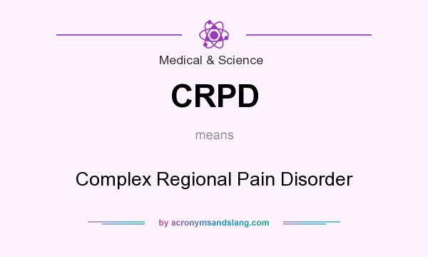 What does CRPD mean? It stands for Complex Regional Pain Disorder