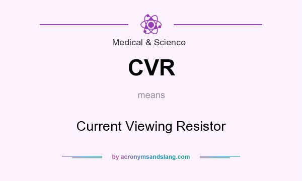 What does CVR mean? It stands for Current Viewing Resistor