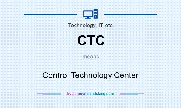 What does CTC mean? It stands for Control Technology Center