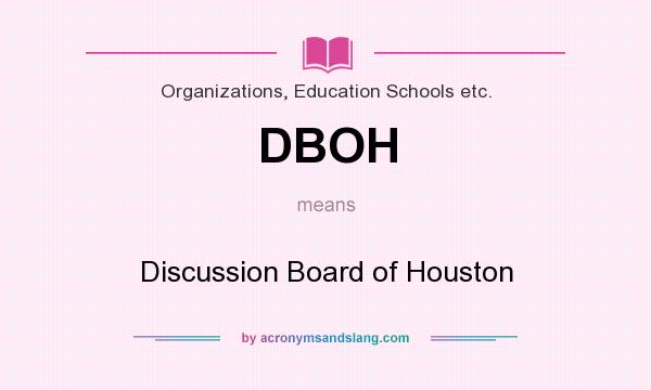 What does DBOH mean? It stands for Discussion Board of Houston