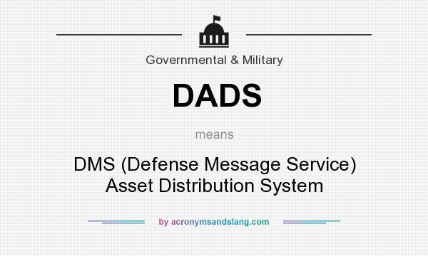 What does DADS mean? It stands for DMS (Defense Message Service) Asset Distribution System