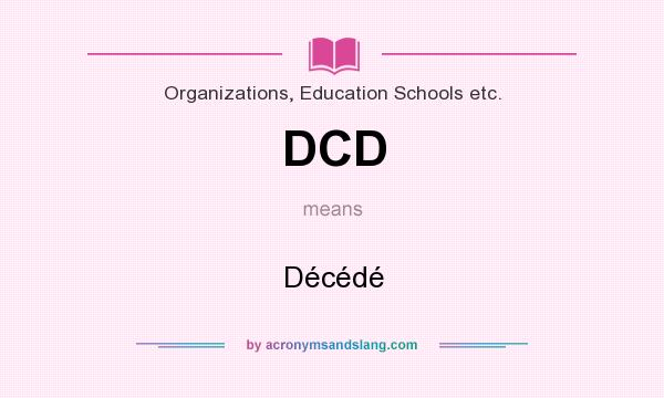 What does DCD mean? It stands for Décédé