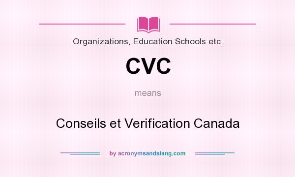 What does CVC mean? It stands for Conseils et Verification Canada