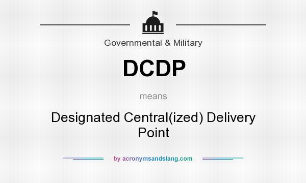 What does DCDP mean? It stands for Designated Central(ized) Delivery Point