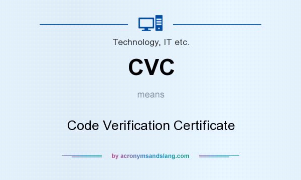 What does CVC mean? It stands for Code Verification Certificate