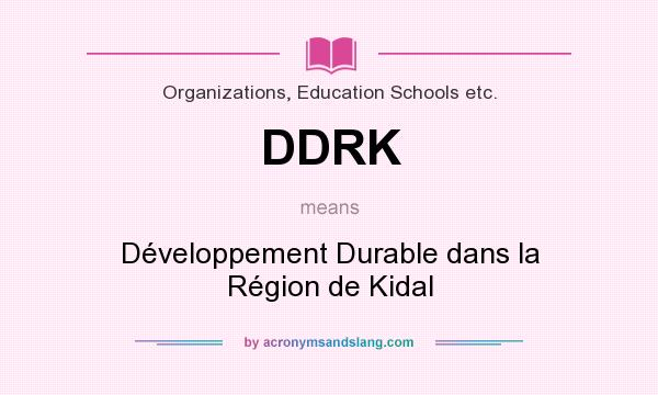 What does DDRK mean? It stands for Développement Durable dans la Région de Kidal
