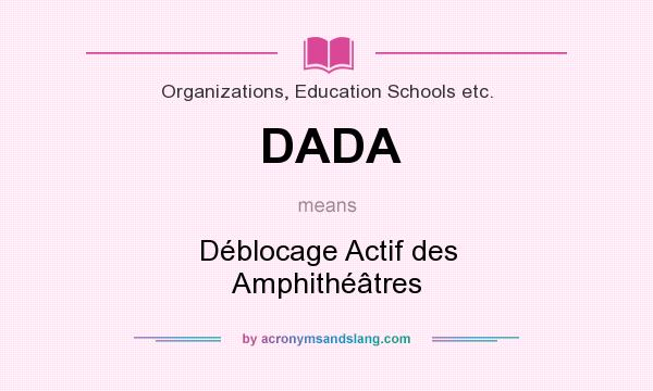 What does DADA mean? It stands for Déblocage Actif des Amphithéâtres