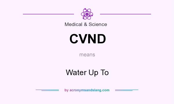 What does CVND mean? It stands for Water Up To