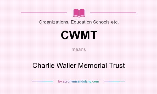 What does CWMT mean? It stands for Charlie Waller Memorial Trust