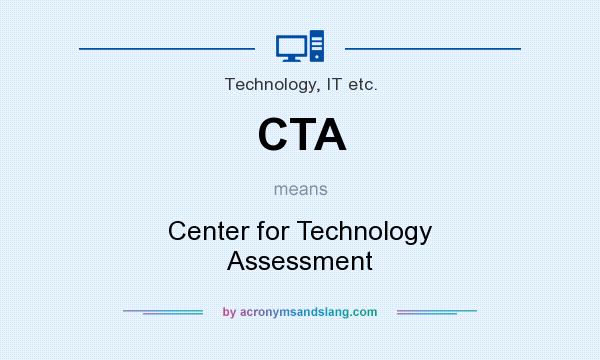 What does CTA mean? It stands for Center for Technology Assessment