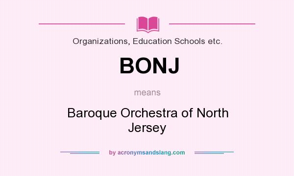 What does BONJ mean? It stands for Baroque Orchestra of North Jersey