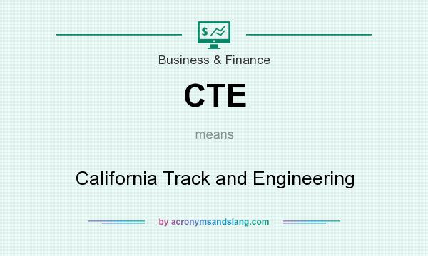 What does CTE mean? It stands for California Track and Engineering