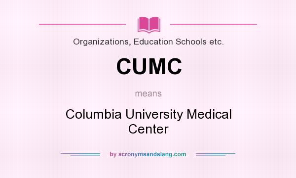 What does CUMC mean? It stands for Columbia University Medical Center