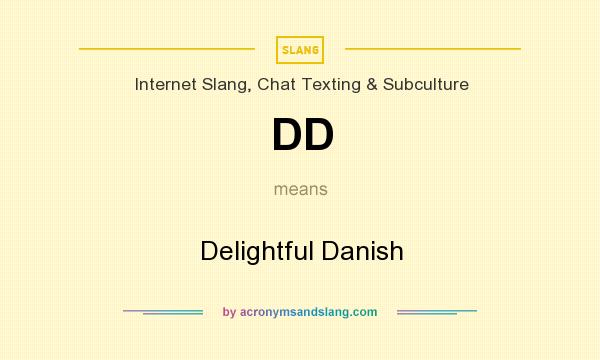 What does DD mean? It stands for Delightful Danish