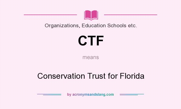 What does CTF mean? It stands for Conservation Trust for Florida