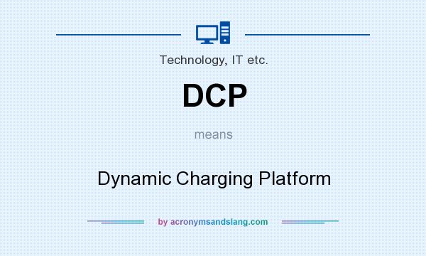 What does DCP mean? It stands for Dynamic Charging Platform
