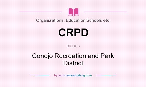 What does CRPD mean? It stands for Conejo Recreation and Park District