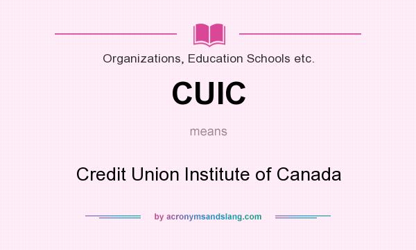What does CUIC mean? It stands for Credit Union Institute of Canada
