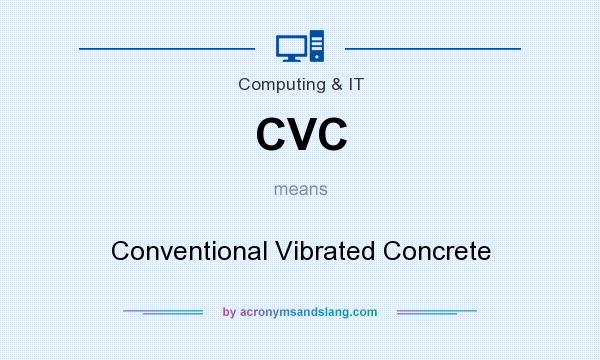 What does CVC mean? It stands for Conventional Vibrated Concrete