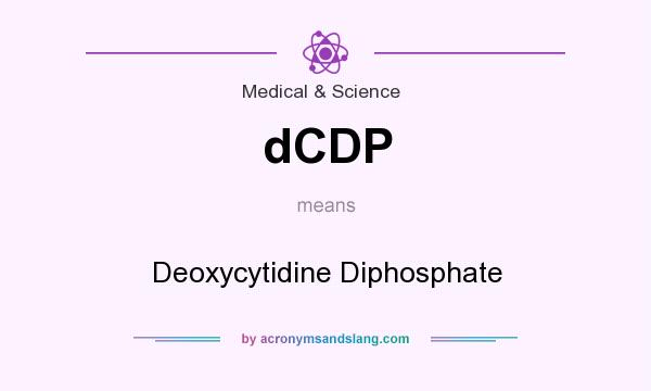 What does dCDP mean? It stands for Deoxycytidine Diphosphate