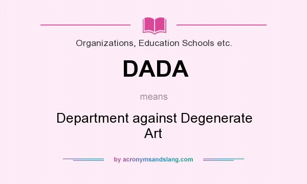 What does DADA mean? It stands for Department against Degenerate Art