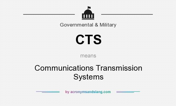 What does CTS mean? It stands for Communications Transmission Systems