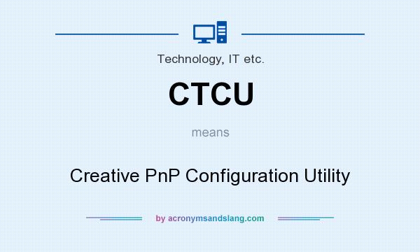 What does CTCU mean? It stands for Creative PnP Configuration Utility