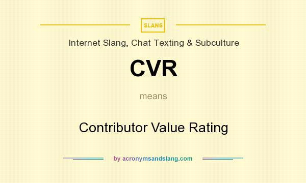 What does CVR mean? It stands for Contributor Value Rating