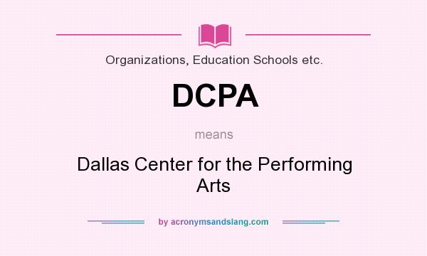 What does DCPA mean? It stands for Dallas Center for the Performing Arts