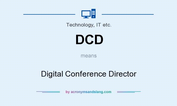 What does DCD mean? It stands for Digital Conference Director