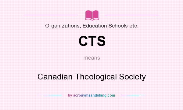 What does CTS mean? It stands for Canadian Theological Society