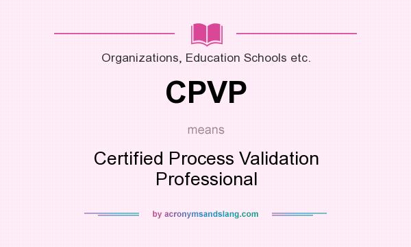 What does CPVP mean? It stands for Certified Process Validation Professional