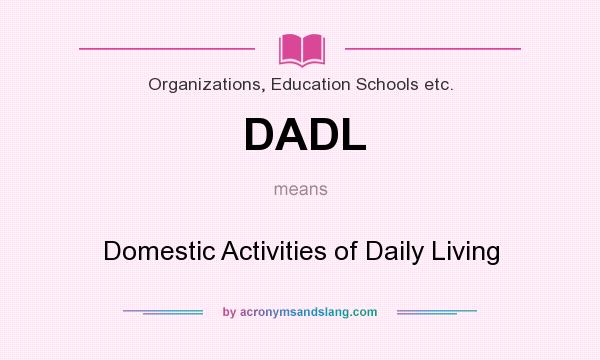 What does DADL mean? It stands for Domestic Activities of Daily Living