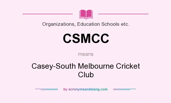 What does CSMCC mean? It stands for Casey-South Melbourne Cricket Club