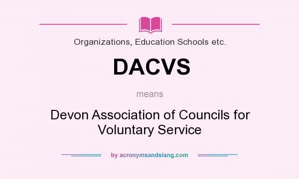 What does DACVS mean? It stands for Devon Association of Councils for Voluntary Service
