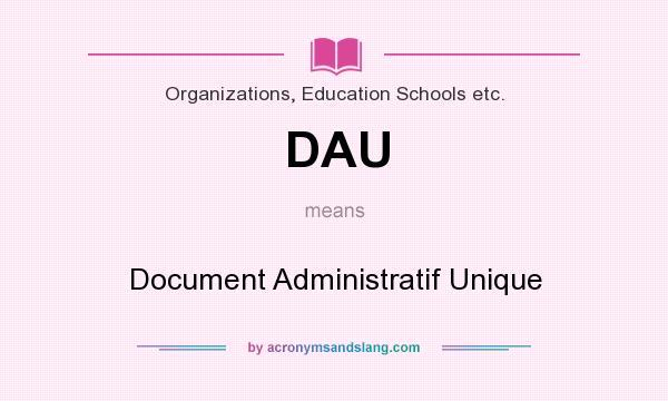 What does DAU mean? It stands for Document Administratif Unique